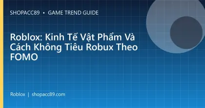 Roblox: Kinh Tế Vật Phẩm Và Cách Không Tiêu Robux Theo FOMO