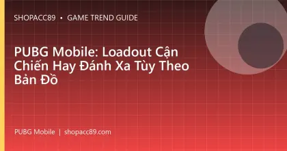 PUBG Mobile: Loadout Cận Chiến Hay Đánh Xa Tùy Theo Bản Đồ