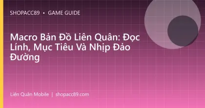 Macro Bản Đồ Liên Quân: Đọc Lính, Mục Tiêu Và Nhịp Đảo Đường