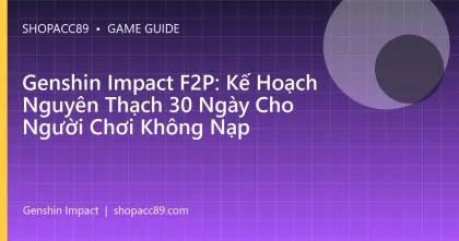 Genshin Impact F2P: Kế Hoạch Nguyên Thạch 30 Ngày Cho Người Chơi Không Nạp