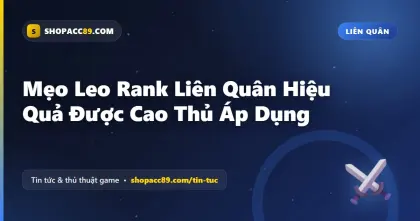 Mẹo Leo Rank Liên Quân Hiệu Quả Được Cao Thủ Áp Dụng