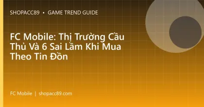 FC Mobile: Thị Trường Cầu Thủ Và 6 Sai Lầm Khi Mua Theo Tin Đồn