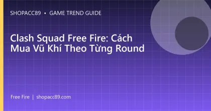 Clash Squad Free Fire: Cách Mua Vũ Khí Theo Từng Round