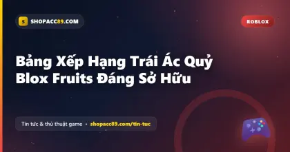 Bảng Xếp Hạng Trái Ác Quỷ Blox Fruits Đáng Sở Hữu
