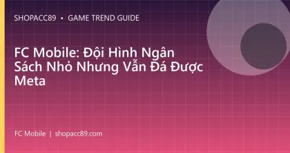 FC Mobile: Đội Hình Ngân Sách Nhỏ Nhưng Vẫn Đá Được Meta