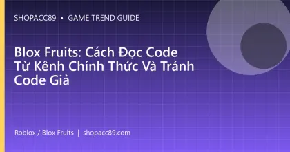 Blox Fruits: Cách Đọc Code Từ Kênh Chính Thức Và Tránh Code Giả