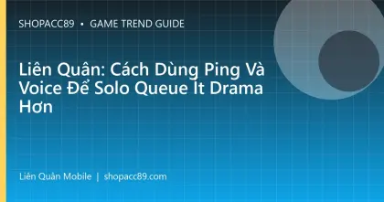 Liên Quân: Cách Dùng Ping Và Voice Để Solo Queue Ít Drama Hơn