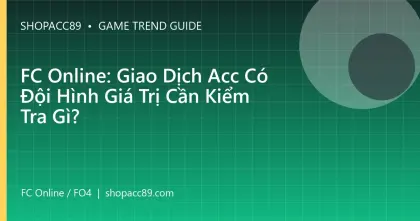FC Online: Giao Dịch Acc Có Đội Hình Giá Trị Cần Kiểm Tra Gì?