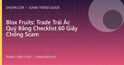 Blox Fruits: Trade Trái Ác Quỷ Bằng Checklist 60 Giây Chống Scam