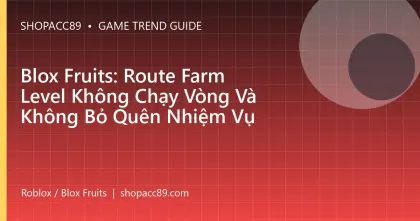 Blox Fruits: Route Farm Level Không Chạy Vòng Và Không Bỏ Quên Nhiệm Vụ