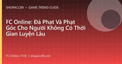 FC Online: Đá Phạt Và Phạt Góc Cho Người Không Có Thời Gian Luyện Lâu