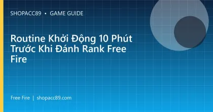 Routine Khởi Động 10 Phút Trước Khi Đánh Rank Free Fire