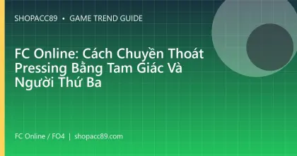 FC Online: Cách Chuyền Thoát Pressing Bằng Tam Giác Và Người Thứ Ba