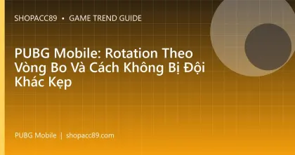PUBG Mobile: Rotation Theo Vòng Bo Và Cách Không Bị Đội Khác Kẹp