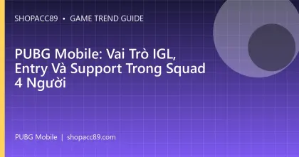 PUBG Mobile: Vai Trò IGL, Entry Và Support Trong Squad 4 Người