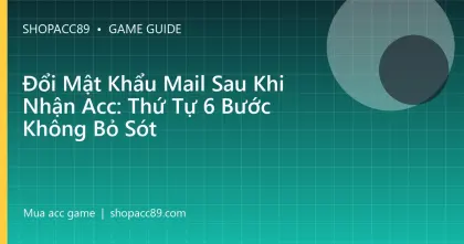 Đổi Mật Khẩu Mail Sau Khi Nhận Acc: Thứ Tự 6 Bước Không Bỏ Sót