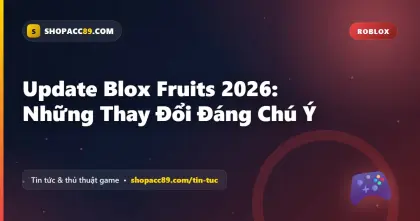 Update Blox Fruits 2026: Những Thay Đổi Đáng Chú Ý