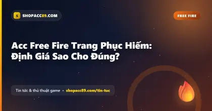 Acc Free Fire Trang Phục Hiếm: Định Giá Sao Cho Đúng?