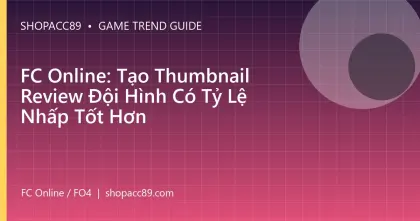 FC Online: Tạo Thumbnail Review Đội Hình Có Tỷ Lệ Nhấp Tốt Hơn