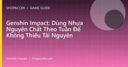 Genshin Impact: Dùng Nhựa Nguyên Chất Theo Tuần Để Không Thiếu Tài Nguyên