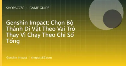 Genshin Impact: Chọn Bộ Thánh Di Vật Theo Vai Trò Thay Vì Chạy Theo Chỉ Số Tổng