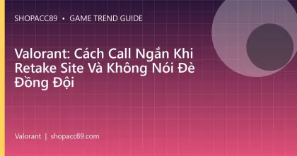 Valorant: Cách Call Ngắn Khi Retake Site Và Không Nói Đè Đồng Đội