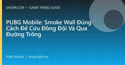 PUBG Mobile: Smoke Wall Đúng Cách Để Cứu Đồng Đội Và Qua Đường Trống
