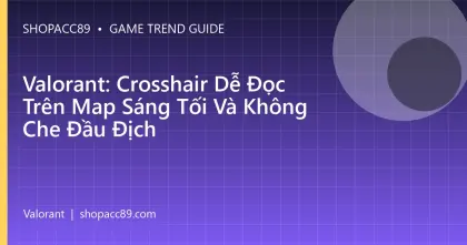 Valorant: Crosshair Dễ Đọc Trên Map Sáng Tối Và Không Che Đầu Địch