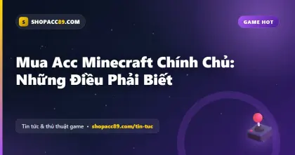 Mua Acc Minecraft Chính Chủ: Những Điều Phải Biết