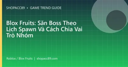Blox Fruits: Săn Boss Theo Lịch Spawn Và Cách Chia Vai Trò Nhóm