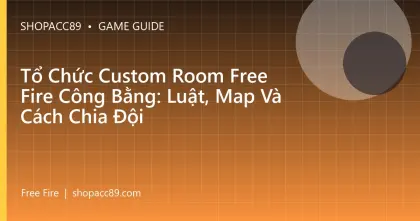 Tổ Chức Custom Room Free Fire Công Bằng: Luật, Map Và Cách Chia Đội