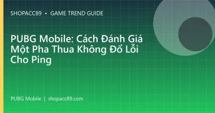 PUBG Mobile: Cách Đánh Giá Một Pha Thua Không Đổ Lỗi Cho Ping