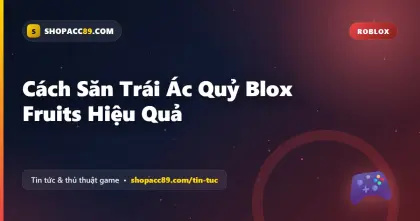 Cách Săn Trái Ác Quỷ Blox Fruits Hiệu Quả