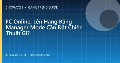 FC Online: Lên Hạng Bằng Manager Mode Cần Đặt Chiến Thuật Gì?