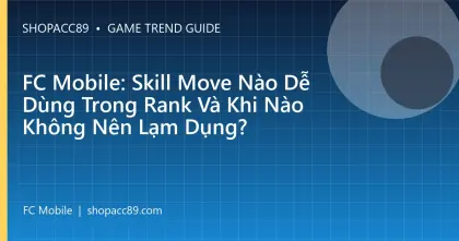 FC Mobile: Skill Move Nào Dễ Dùng Trong Rank Và Khi Nào Không Nên Lạm Dụng?