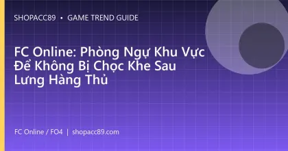 FC Online: Phòng Ngự Khu Vực Để Không Bị Chọc Khe Sau Lưng Hàng Thủ