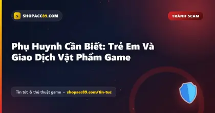 Trẻ Em Mua Vật Phẩm Game: Điều Phụ Huynh Cần Biết