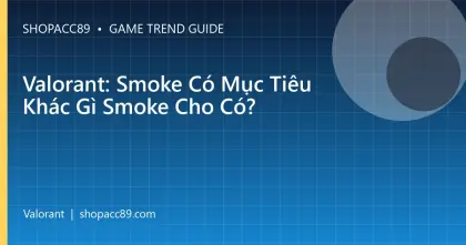 Valorant: Smoke Có Mục Tiêu Khác Gì Smoke Cho Có?