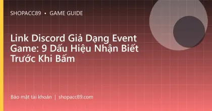 Link Discord Giả Dạng Event Game: 9 Dấu Hiệu Nhận Biết Trước Khi Bấm