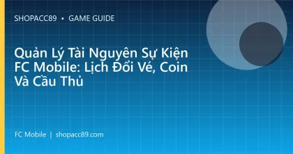 Quản Lý Tài Nguyên Sự Kiện FC Mobile: Lịch Đổi Vé, Coin Và Cầu Thủ