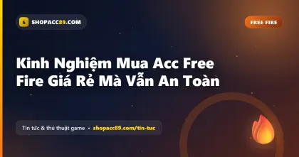 Kinh Nghiệm Mua Acc Free Fire Giá Rẻ Mà Vẫn An Toàn