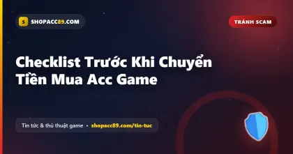 Checklist Trước Khi Chuyển Tiền Mua Acc Game