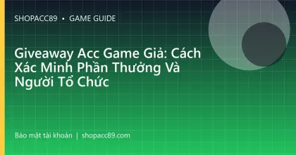 Giveaway Acc Game Giả: Cách Xác Minh Phần Thưởng Và Người Tổ Chức