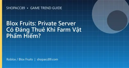 Blox Fruits: Private Server Có Đáng Thuê Khi Farm Vật Phẩm Hiếm?