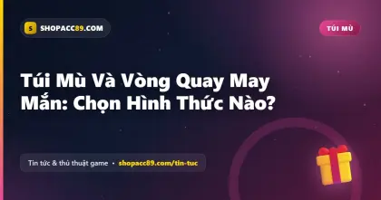 Túi Mù Và Vòng Quay May Mắn: Chọn Hình Thức Nào?