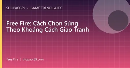 Free Fire: Cách Chọn Súng Theo Khoảng Cách Giao Tranh