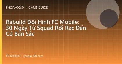 Rebuild Đội Hình FC Mobile: 30 Ngày Từ Squad Rời Rạc Đến Có Bản Sắc