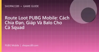 Route Loot PUBG Mobile: Cách Chia Đạn, Giáp Và Balo Cho Cả Squad