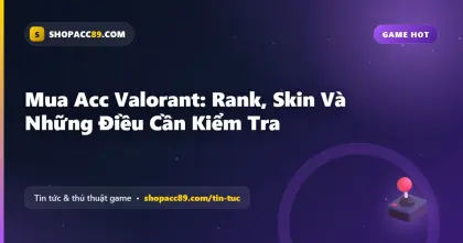 Mua Acc Valorant: Rank, Skin Và Những Điều Cần Kiểm Tra