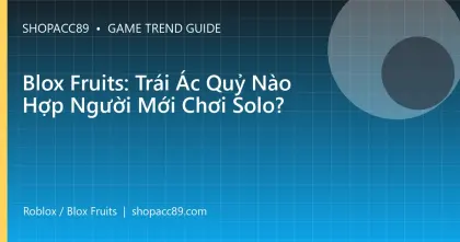 Blox Fruits: Trái Ác Quỷ Nào Hợp Người Mới Chơi Solo?